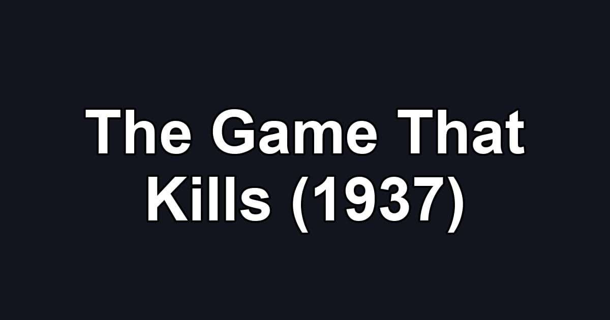 The Game That Kills (1937)