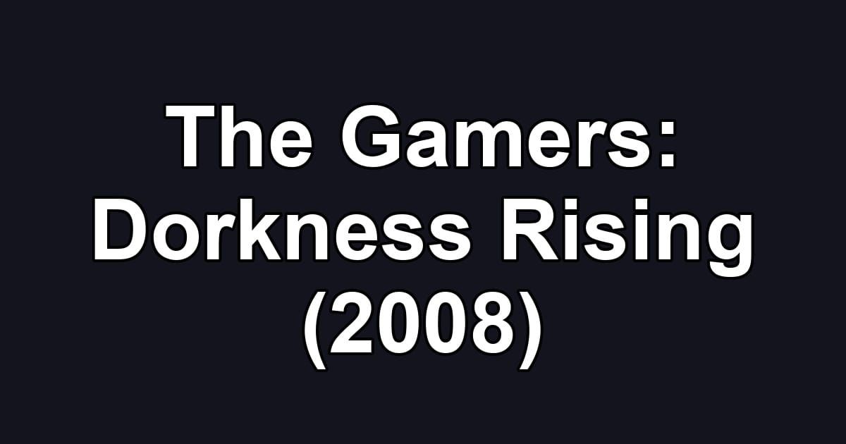The Gamers: Dorkness Rising (2008)
