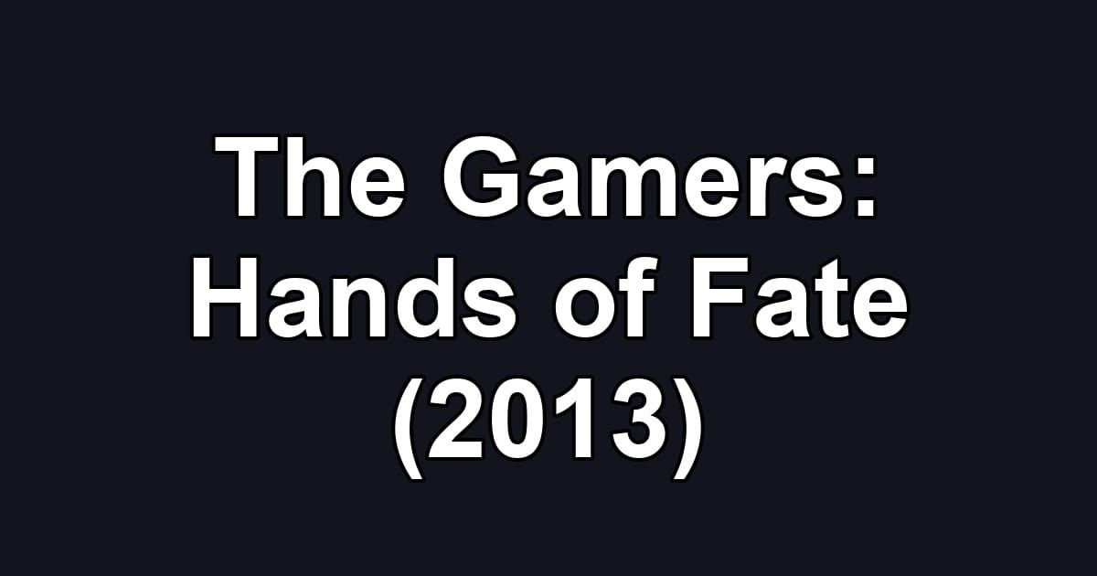 The Gamers: Hands of Fate (2013)