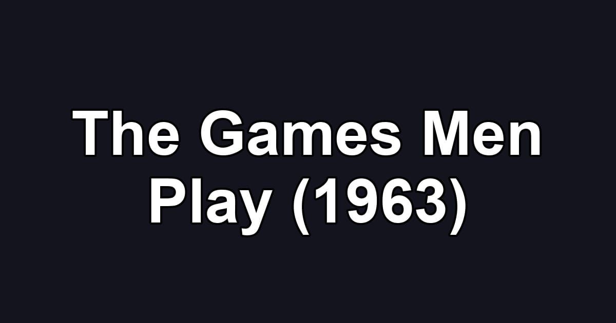 The Games Men Play (1963)