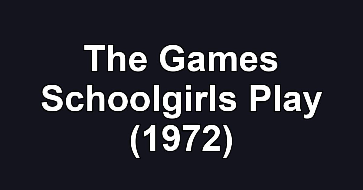 The Games Schoolgirls Play (1972)