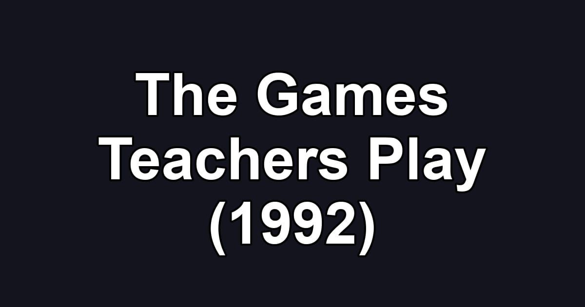 The Games Teachers Play (1992)