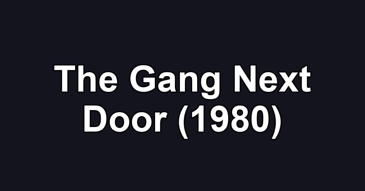 The Gang Next Door (1980)