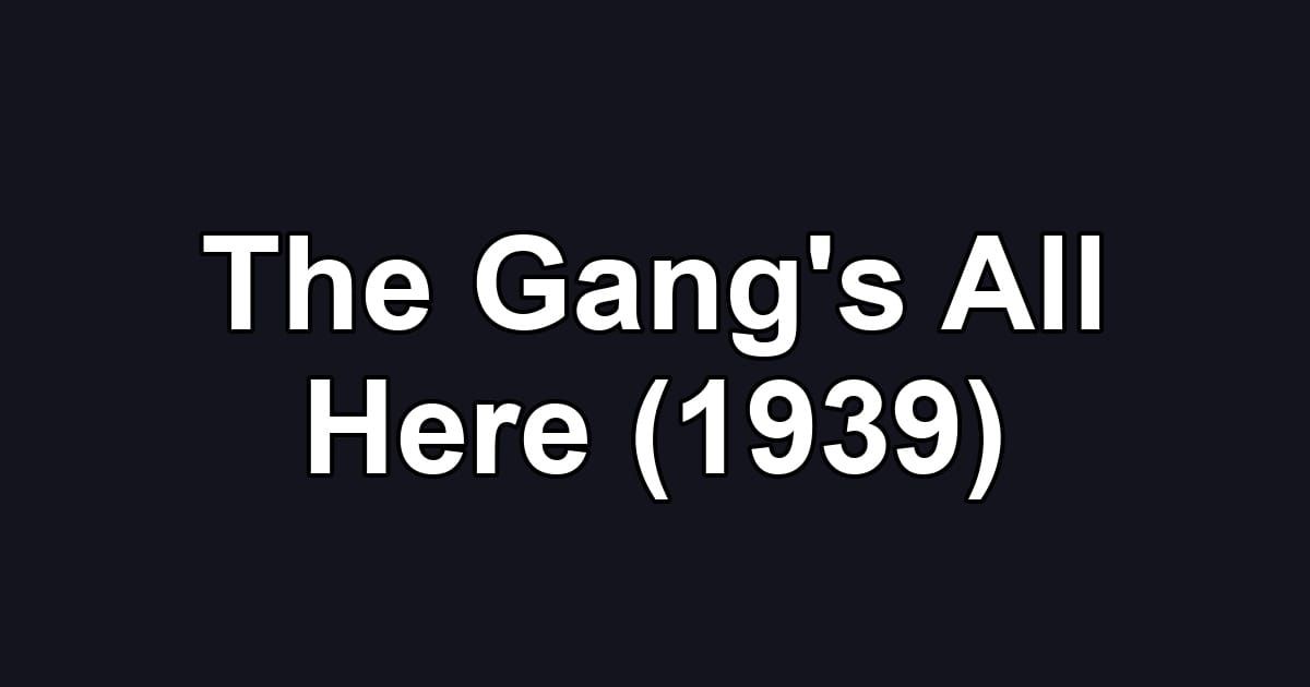 The Gang's All Here (1939)
