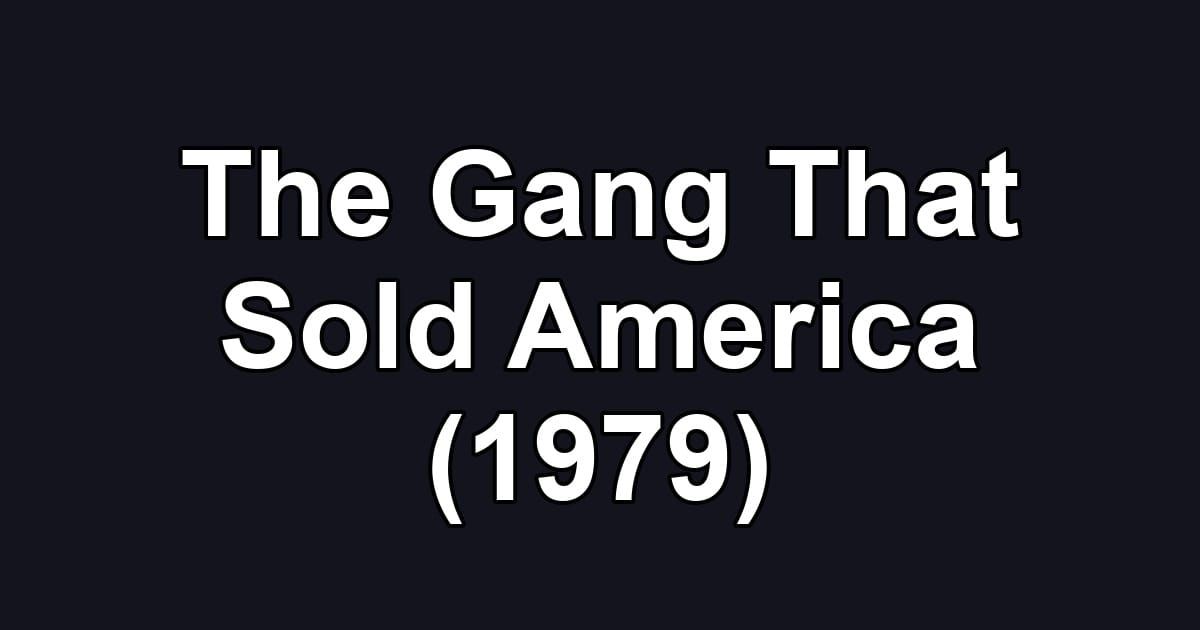 The Gang That Sold America (1979)