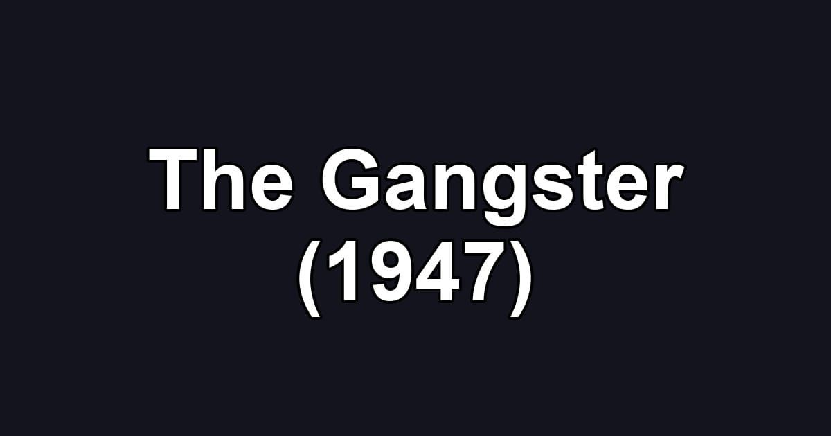 The Gangster (1947)