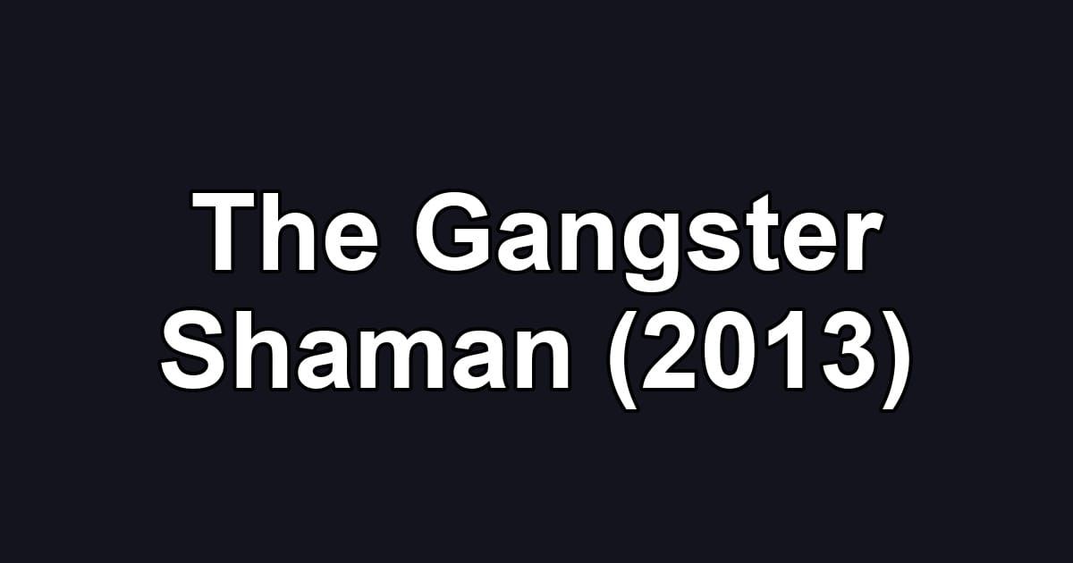 The Gangster Shaman (2013)