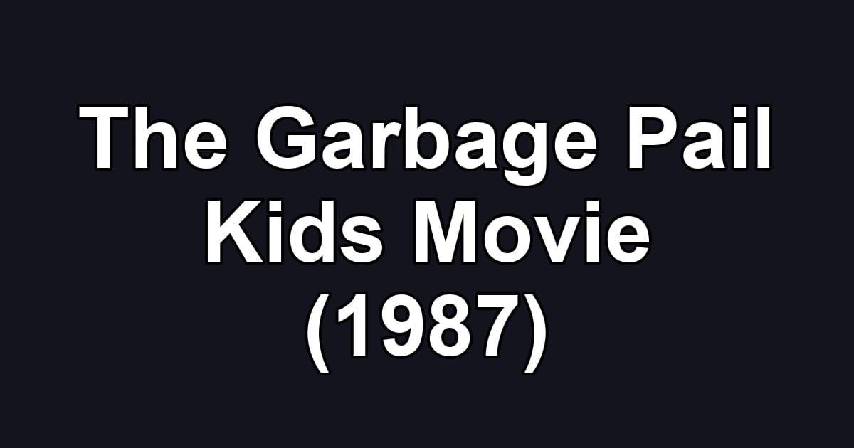 The Garbage Pail Kids Movie (1987)