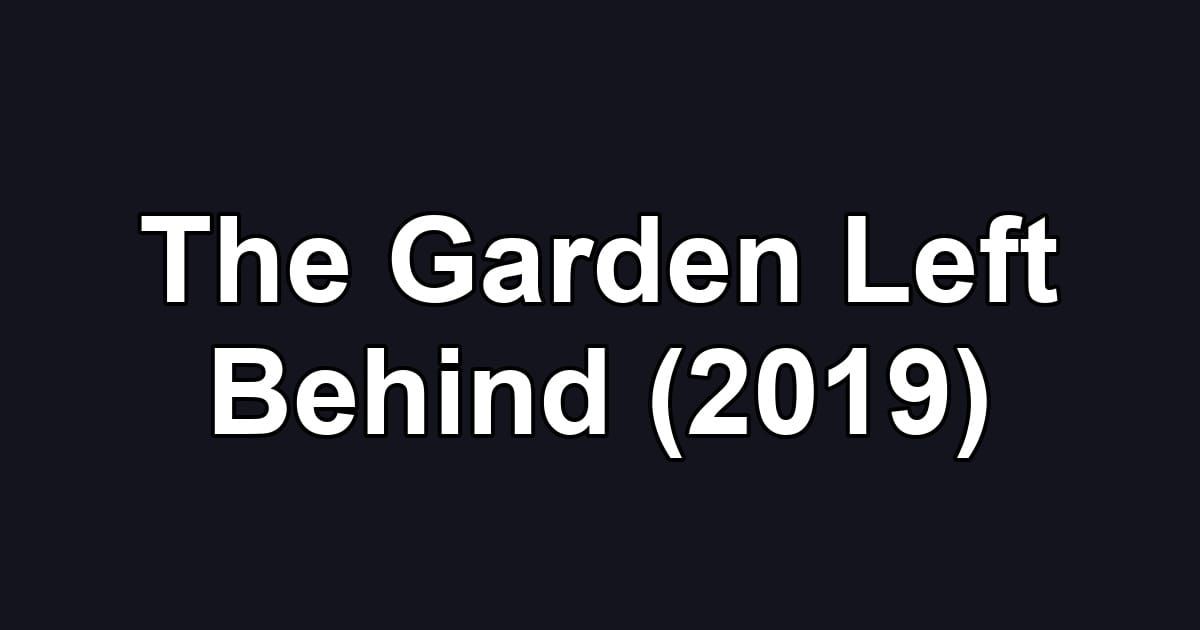 The Garden Left Behind (2019)