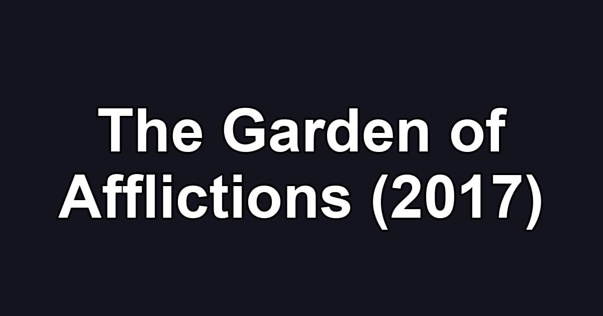 The Garden of Afflictions (2017)
