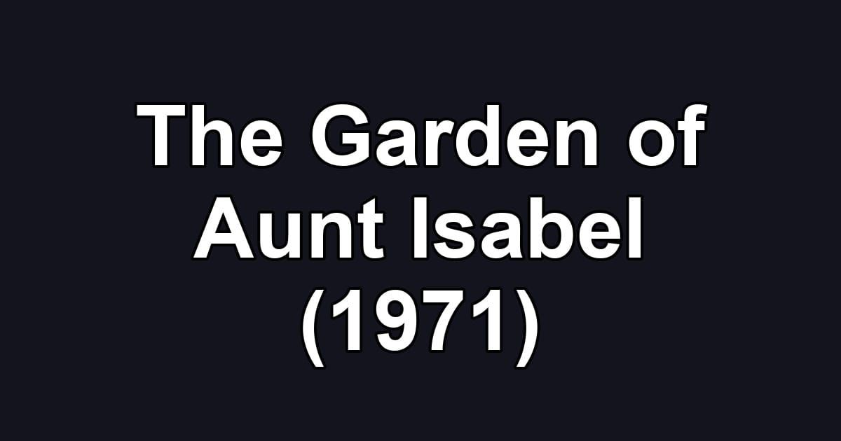 The Garden of Aunt Isabel (1971)