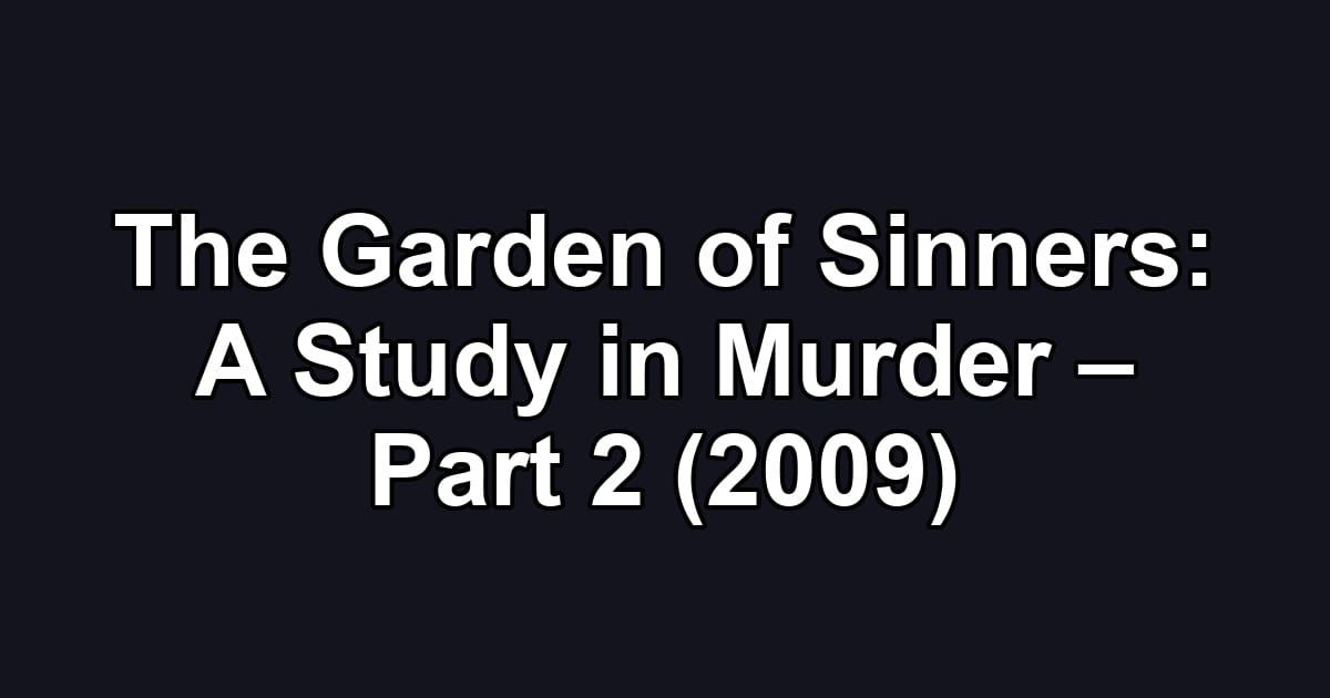 The Garden of Sinners: A Study in Murder – Part 2 (2009)