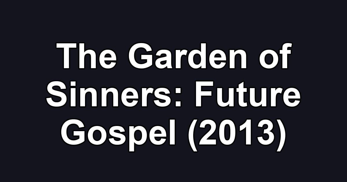 The Garden of Sinners: Future Gospel (2013)