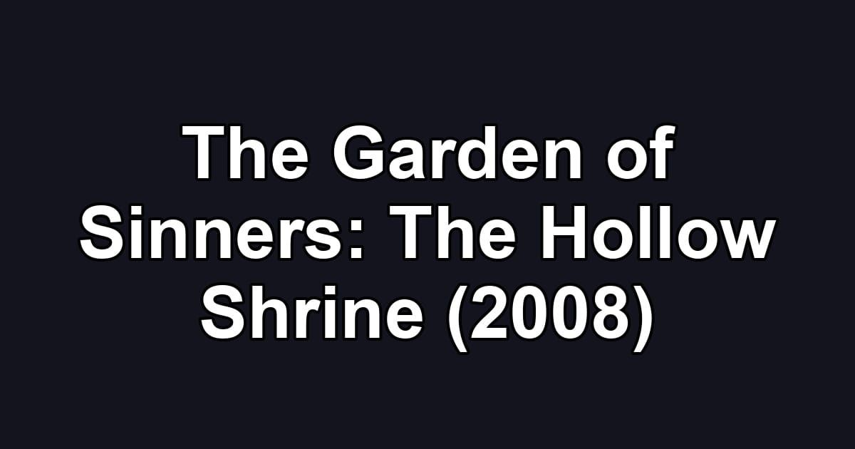 The Garden of Sinners: The Hollow Shrine (2008)