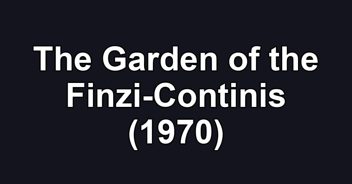 The Garden of the Finzi-Continis (1970)