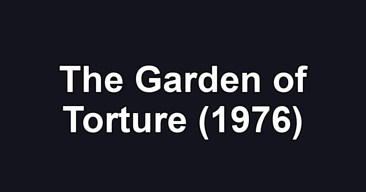 The Garden of Torture (1976)