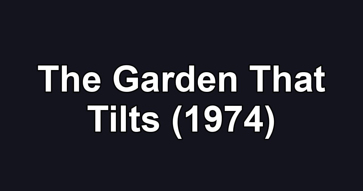 The Garden That Tilts (1974)