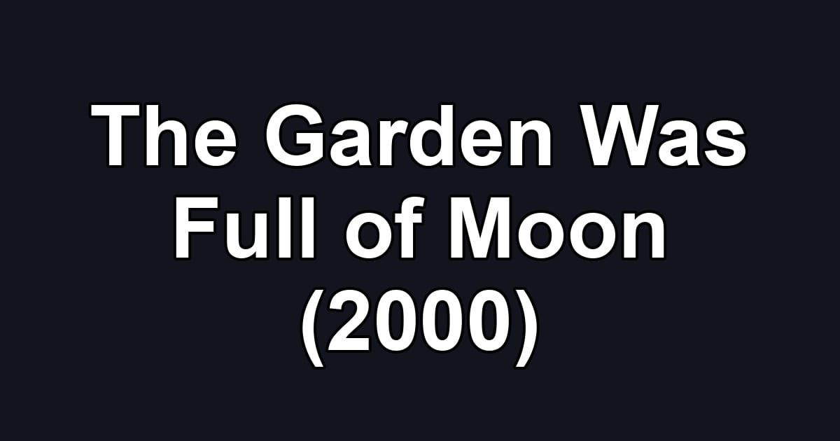 The Garden Was Full of Moon (2000)