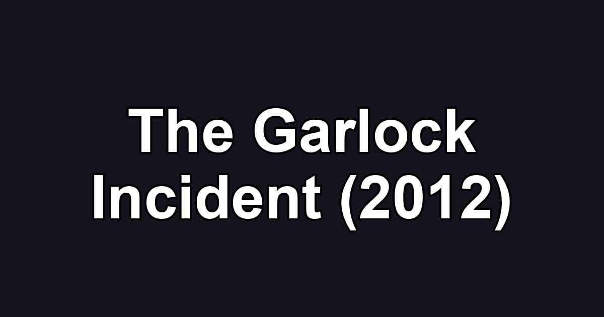 The Garlock Incident (2012)