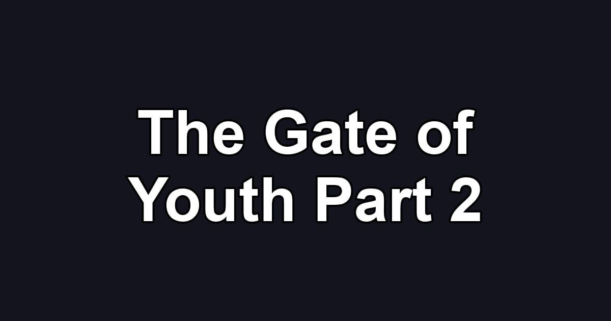 The Gate of Youth Part 2