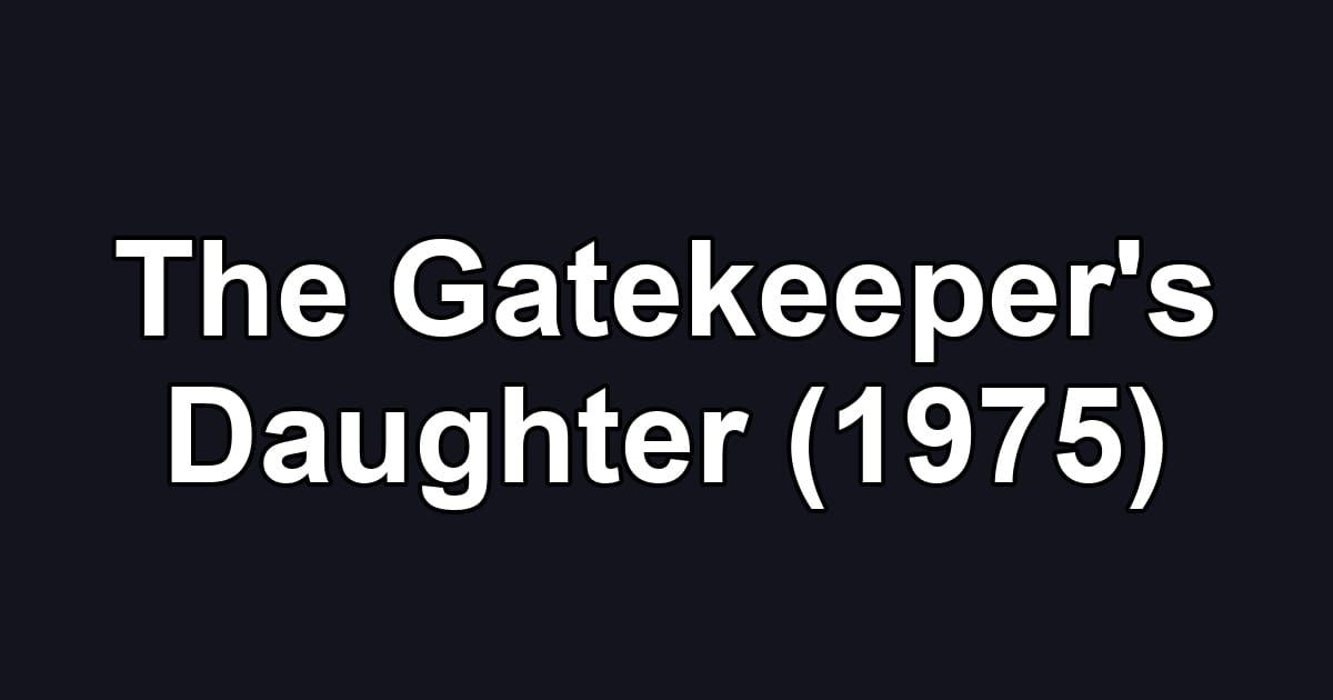 The Gatekeeper's Daughter (1975)
