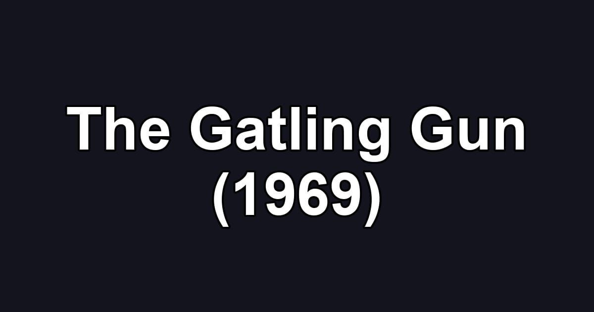The Gatling Gun (1969)