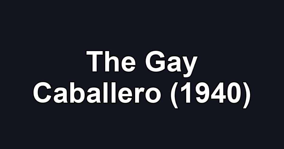 The Gay Caballero (1940)
