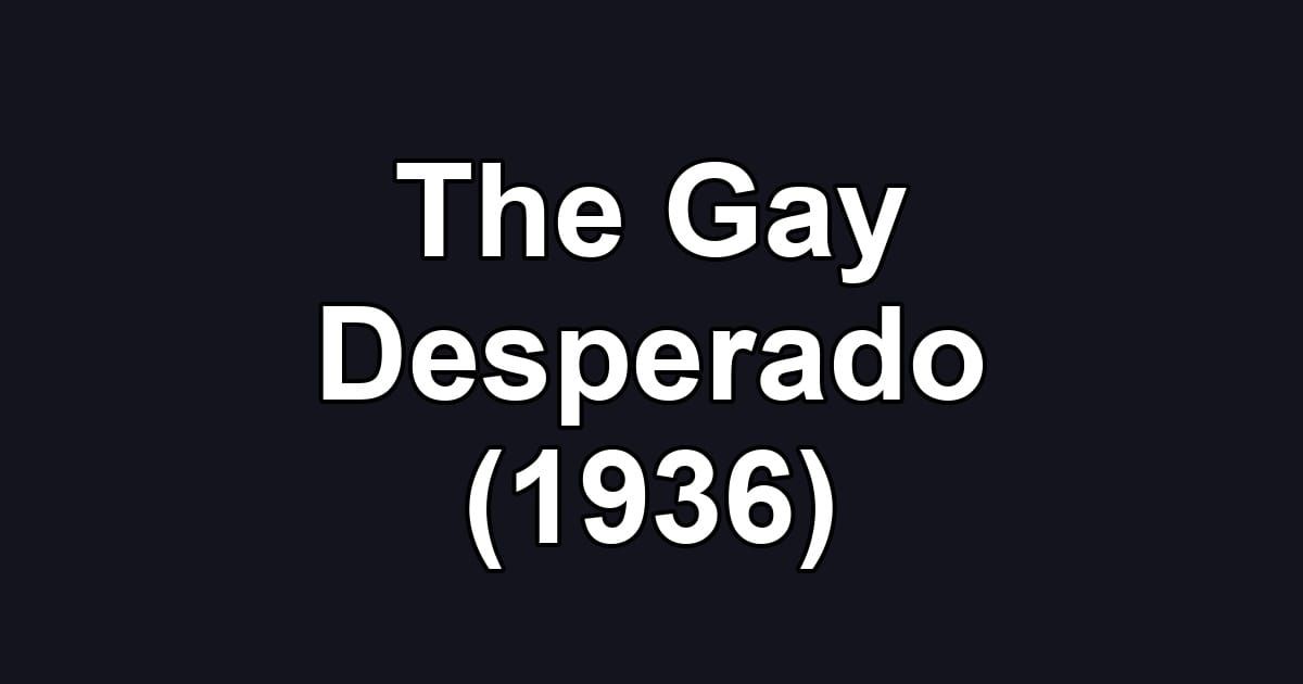 The Gay Desperado (1936)