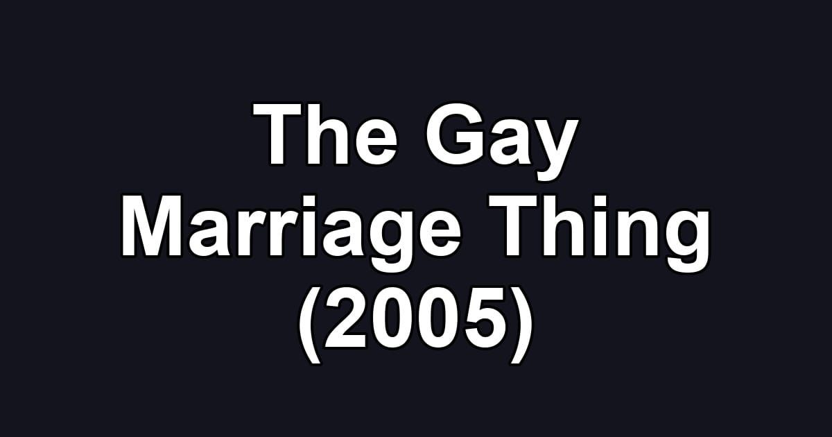 The Gay Marriage Thing (2005)