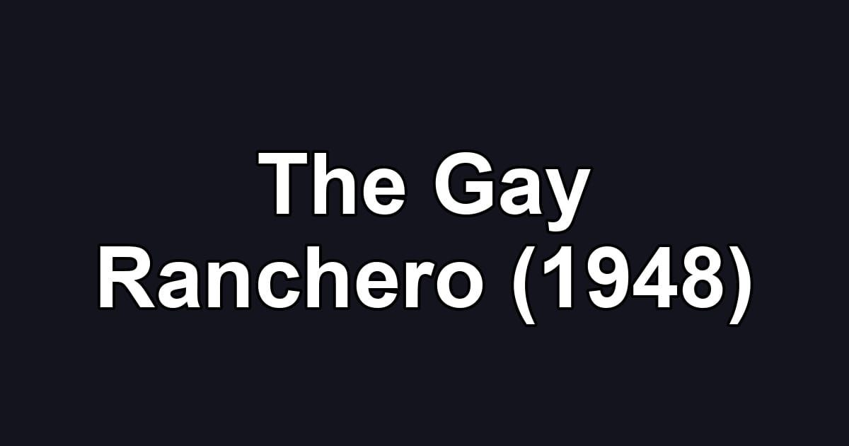 The Gay Ranchero (1948)