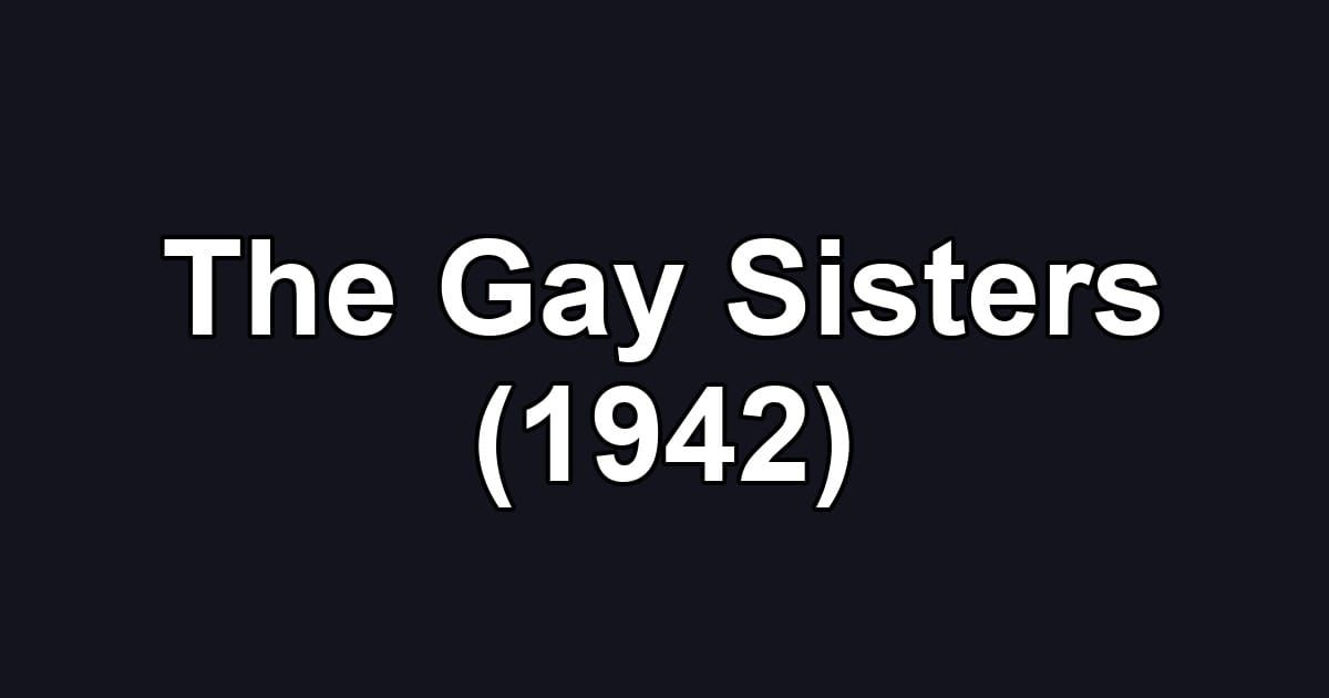 The Gay Sisters (1942)
