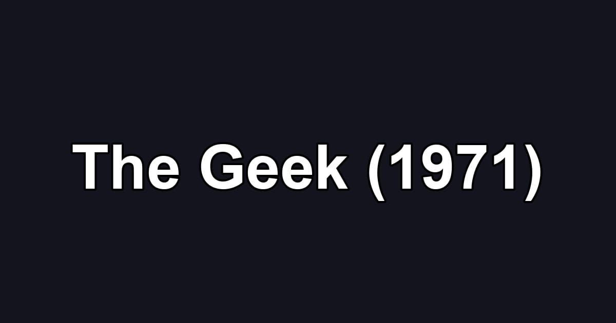 The Geek (1971)