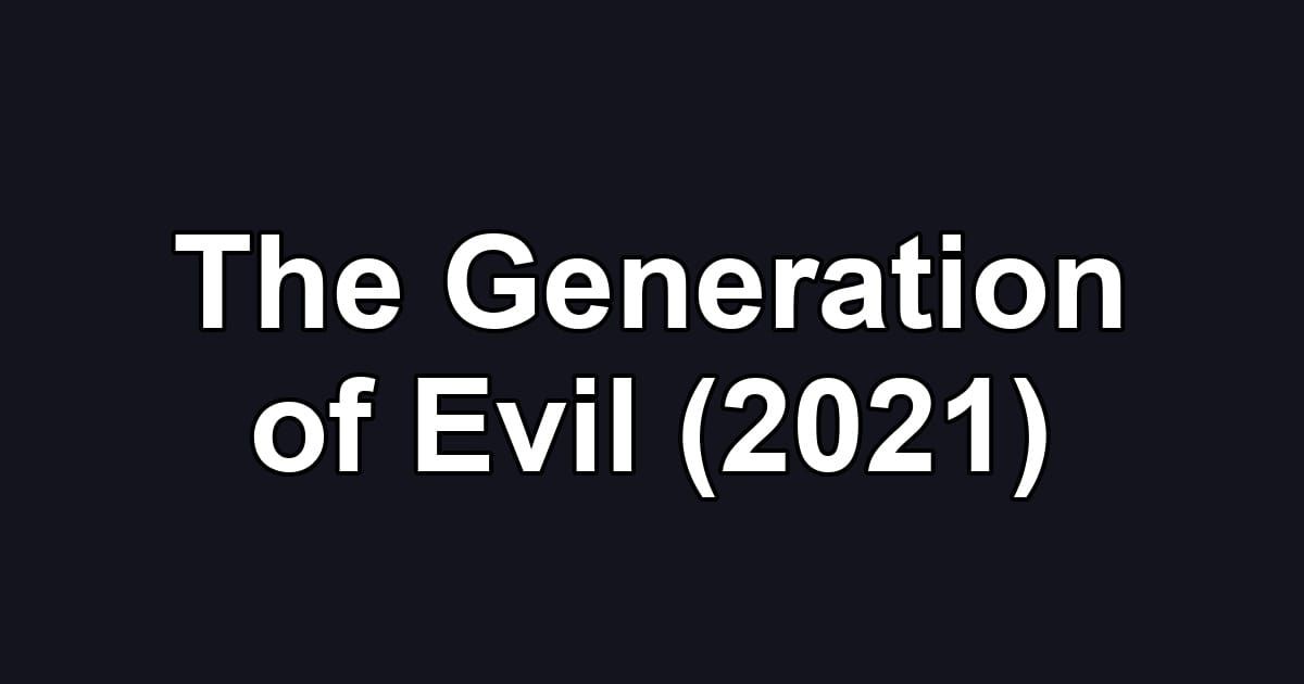 The Generation of Evil (2021)
