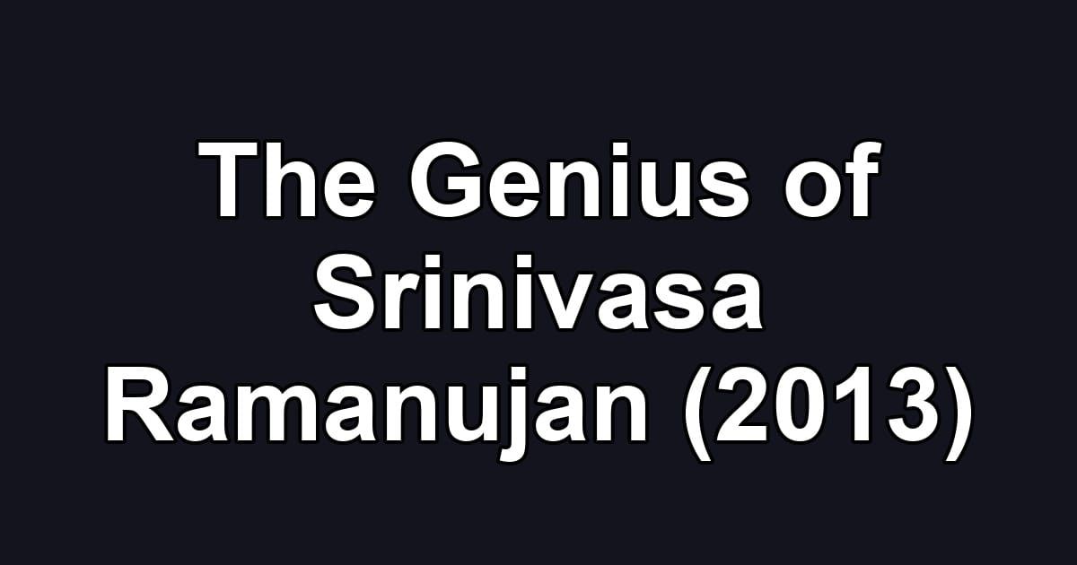 The Genius of Srinivasa Ramanujan (2013)