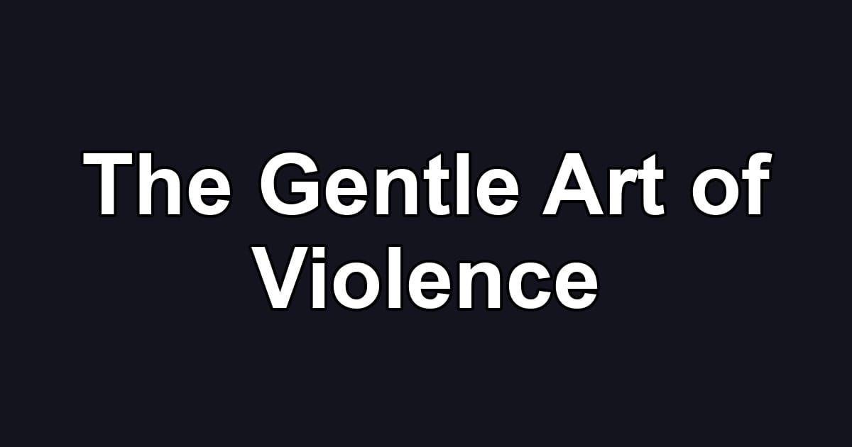 The Gentle Art of Violence