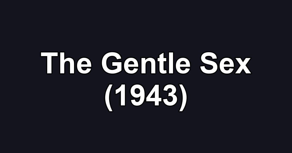 The Gentle Sex (1943)