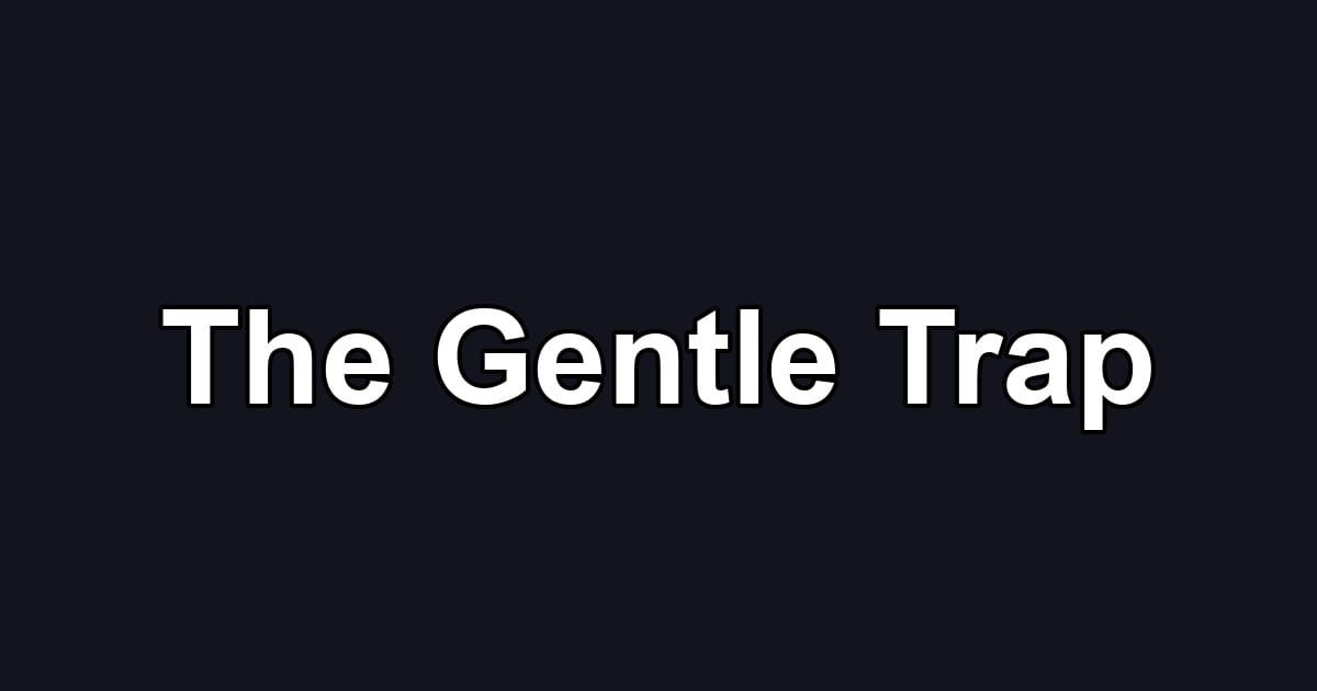 The Gentle Trap