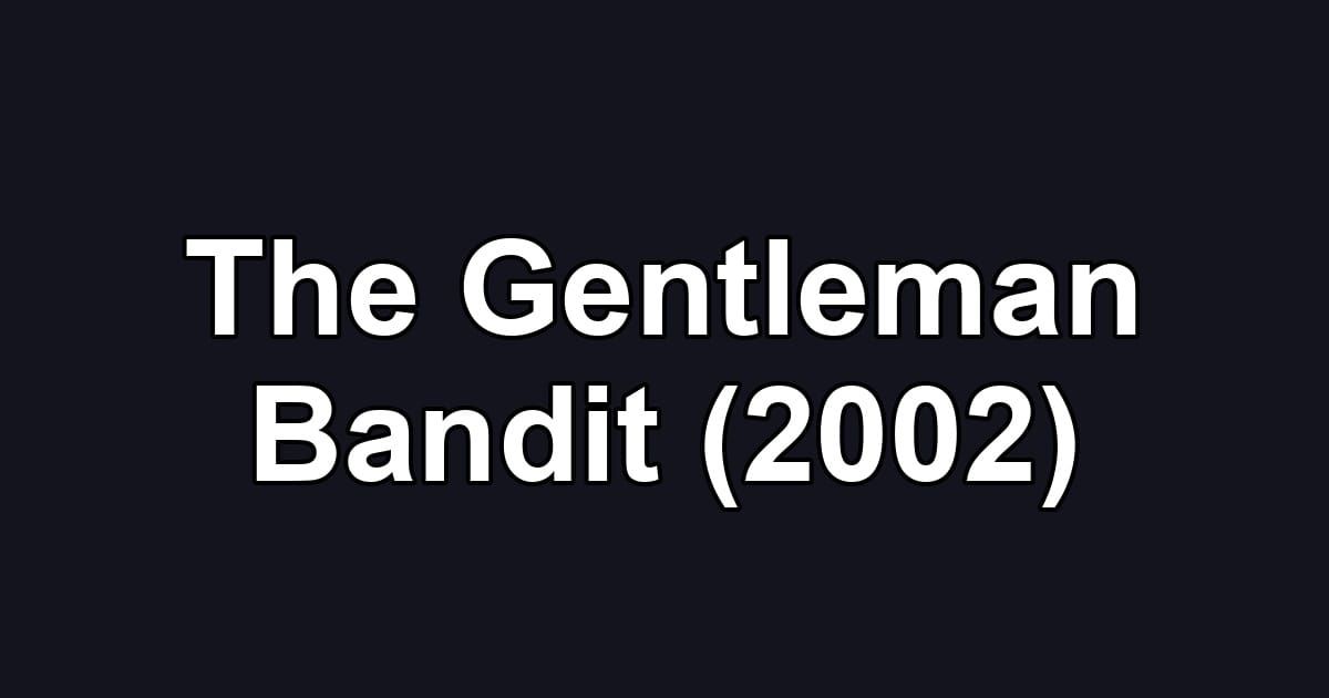 The Gentleman Bandit (2002)