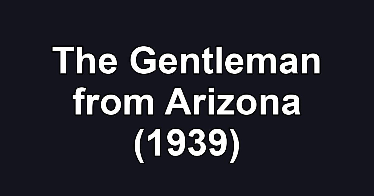 The Gentleman from Arizona (1939)