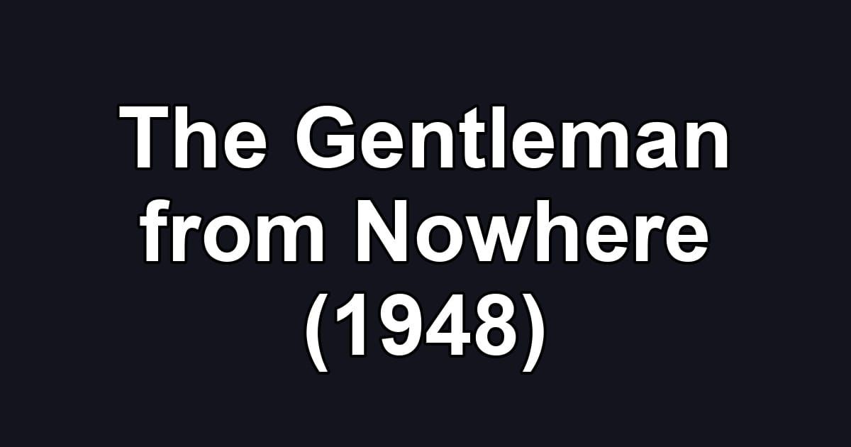 The Gentleman from Nowhere (1948)