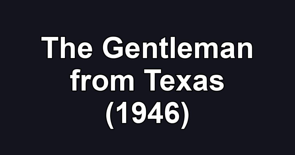 The Gentleman from Texas (1946)