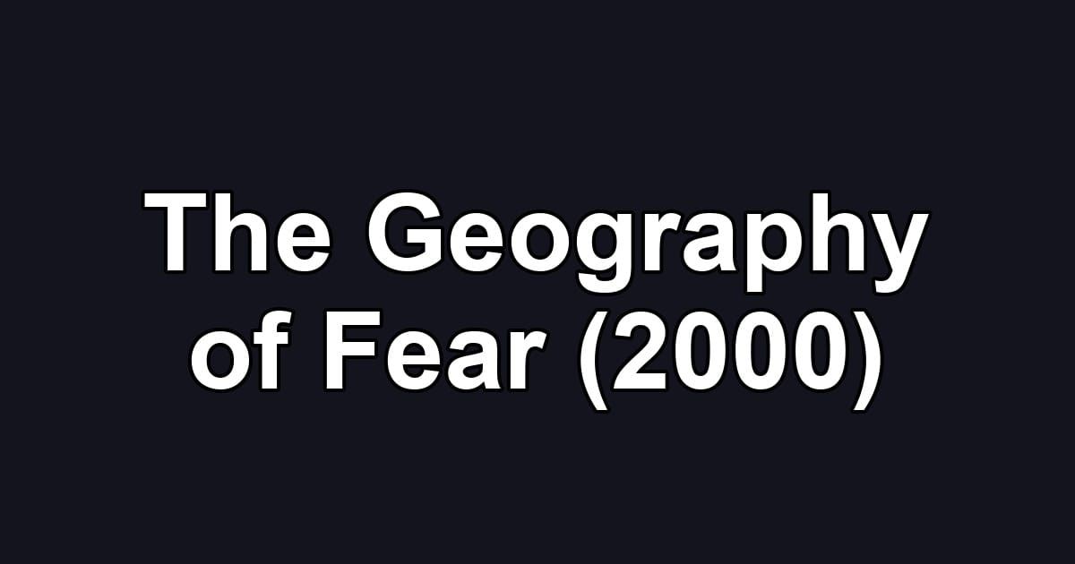 The Geography of Fear (2000)