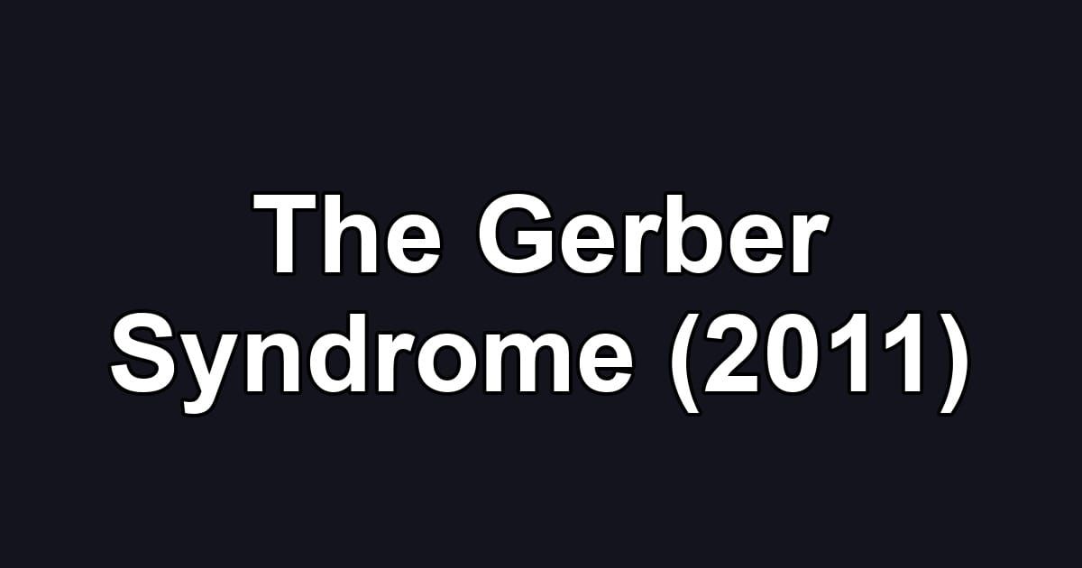 The Gerber Syndrome (2011)