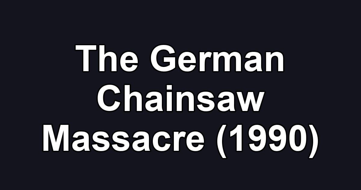 The German Chainsaw Massacre (1990)