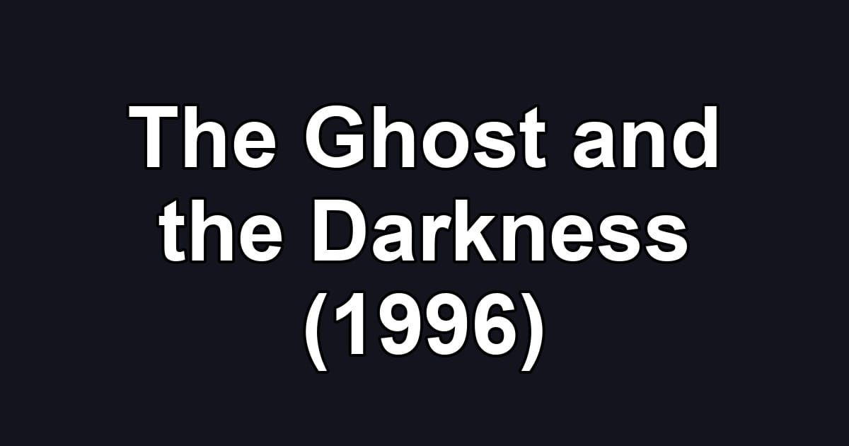 The Ghost and the Darkness (1996)