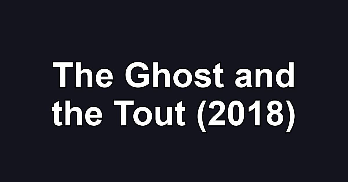 The Ghost and the Tout (2018)