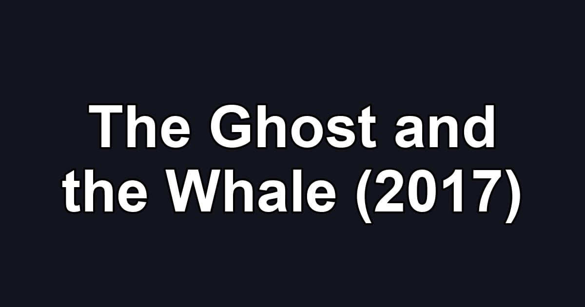 The Ghost and the Whale (2017)