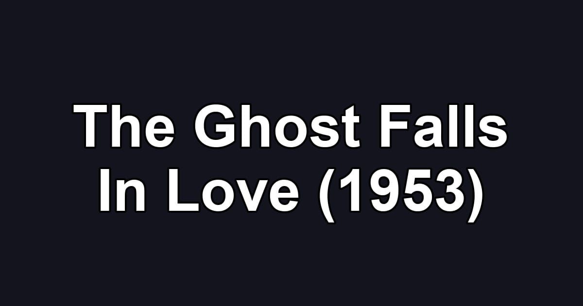 The Ghost Falls In Love (1953)