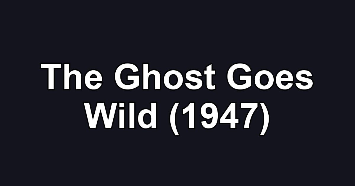 The Ghost Goes Wild (1947)