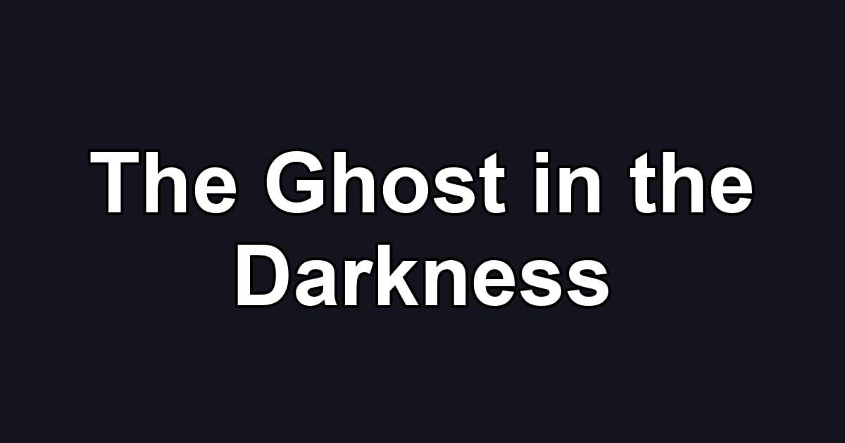 The Ghost in the Darkness